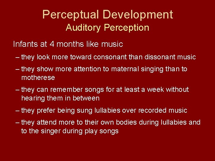 Perceptual Development Auditory Perception Infants at 4 months like music – they look more