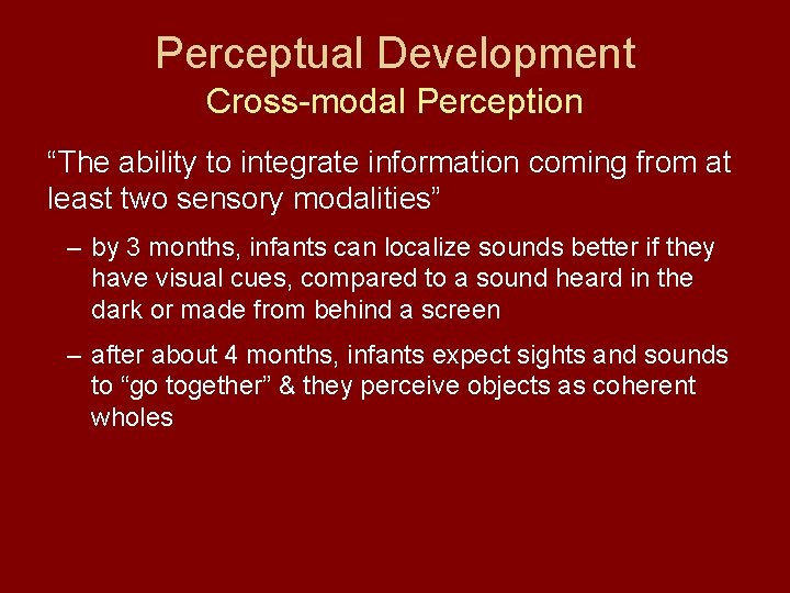 Perceptual Development Cross-modal Perception “The ability to integrate information coming from at least two
