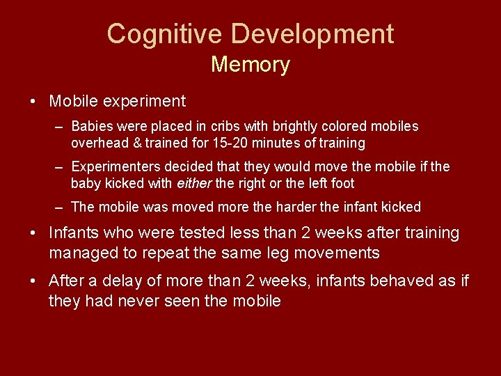 Cognitive Development Memory • Mobile experiment – Babies were placed in cribs with brightly