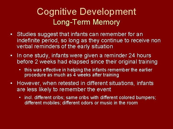 Cognitive Development Long-Term Memory • Studies suggest that infants can remember for an indefinite