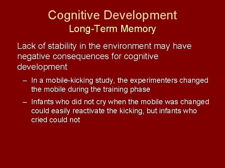 Cognitive Development Long-Term Memory Lack of stability in the environment may have negative consequences