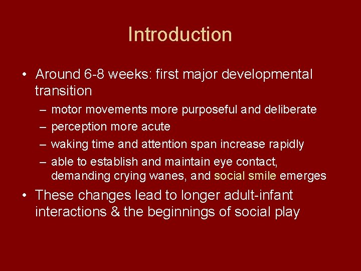 Introduction • Around 6 -8 weeks: first major developmental transition – – motor movements