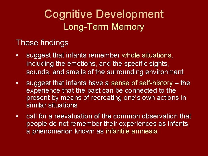 Cognitive Development Long-Term Memory These findings • suggest that infants remember whole situations, including