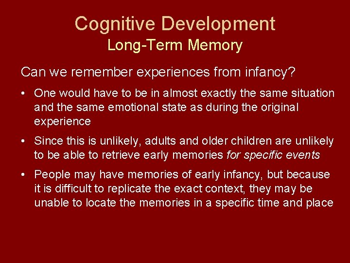 Cognitive Development Long-Term Memory Can we remember experiences from infancy? • One would have