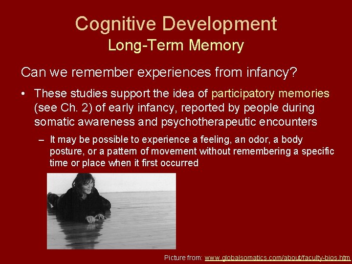 Cognitive Development Long-Term Memory Can we remember experiences from infancy? • These studies support