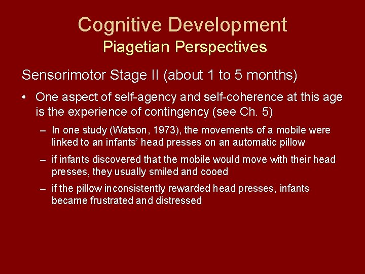 Cognitive Development Piagetian Perspectives Sensorimotor Stage II (about 1 to 5 months) • One