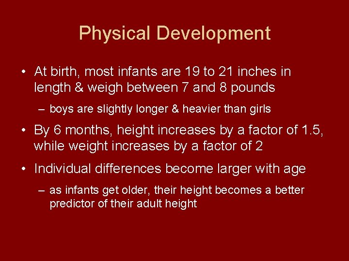 Physical Development • At birth, most infants are 19 to 21 inches in length