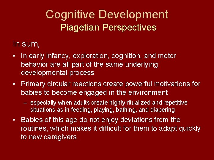 Cognitive Development Piagetian Perspectives In sum, • In early infancy, exploration, cognition, and motor