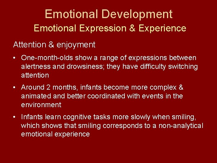 Emotional Development Emotional Expression & Experience Attention & enjoyment • One-month-olds show a range