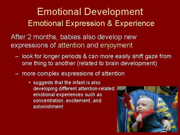 Emotional Development Emotional Expression & Experience After 2 months, babies also develop new expressions