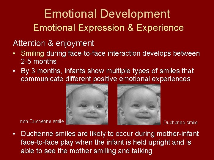 Emotional Development Emotional Expression & Experience Attention & enjoyment • Smiling during face-to-face interaction