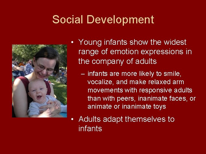 Social Development • Young infants show the widest range of emotion expressions in the