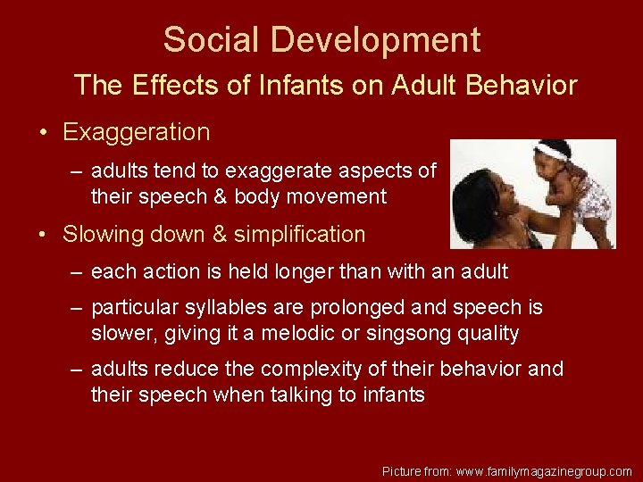 Social Development The Effects of Infants on Adult Behavior • Exaggeration – adults tend