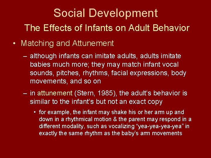 Social Development The Effects of Infants on Adult Behavior • Matching and Attunement –