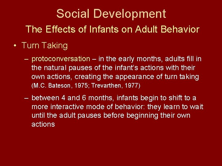 Social Development The Effects of Infants on Adult Behavior • Turn Taking – protoconversation