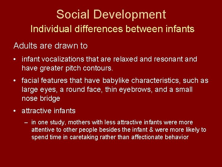 Social Development Individual differences between infants Adults are drawn to • infant vocalizations that