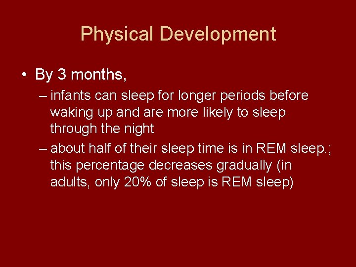 Physical Development • By 3 months, – infants can sleep for longer periods before