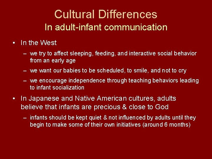 Cultural Differences In adult-infant communication • In the West – we try to affect