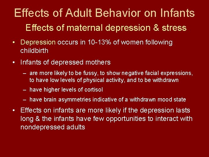 Effects of Adult Behavior on Infants Effects of maternal depression & stress • Depression