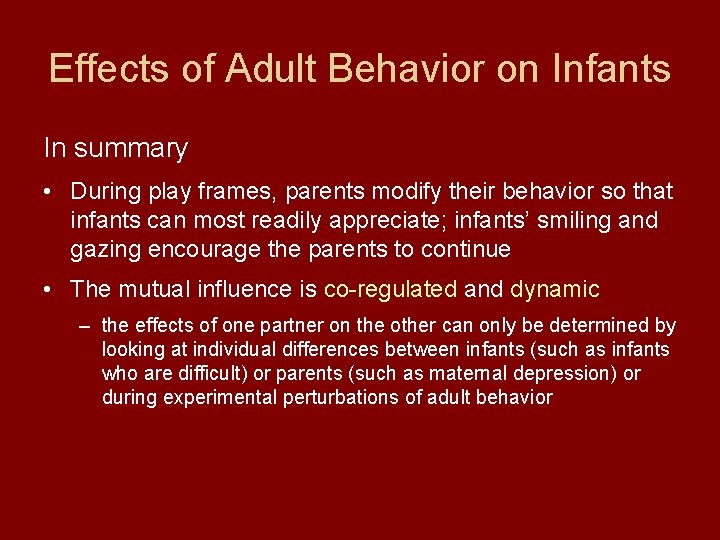 Effects of Adult Behavior on Infants In summary • During play frames, parents modify