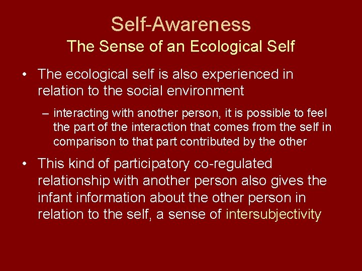 Self-Awareness The Sense of an Ecological Self • The ecological self is also experienced