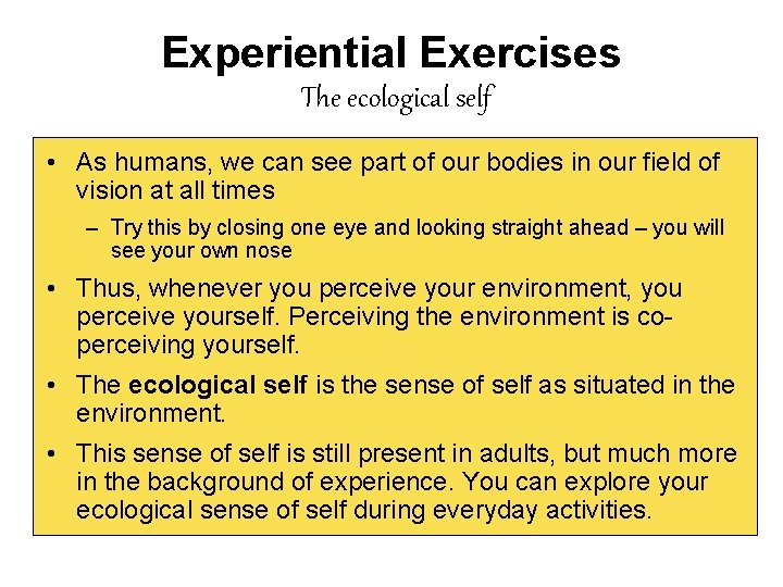 Experiential Exercises The ecological self • As humans, we can see part of our