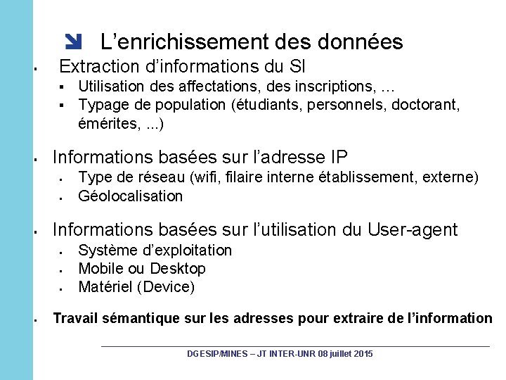 L’enrichissement des données § Extraction d’informations du SI § § § Informations basées sur