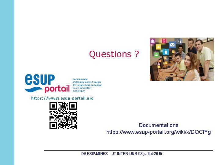 Questions ? https: //www. esup-portail. org Documentations https: //www. esup-portail. org/wiki/x/DQCf. Fg DGESIP/MINES –