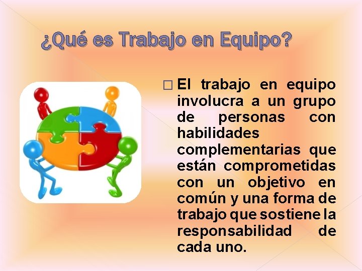 ¿Qué es Trabajo en Equipo? � El trabajo en equipo involucra a un grupo