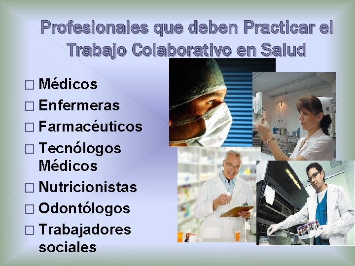 Profesionales que deben Practicar el Trabajo Colaborativo en Salud � Médicos � Enfermeras �