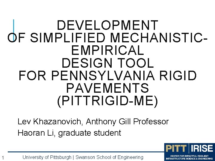 DEVELOPMENT OF SIMPLIFIED MECHANISTICEMPIRICAL DESIGN TOOL FOR PENNSYLVANIA RIGID PAVEMENTS (PITTRIGID-ME) Lev Khazanovich, Anthony DEVELOPMENT OF SIMPLIFIED MECHANISTICEMPIRICAL DESIGN TOOL FOR PENNSYLVANIA RIGID PAVEMENTS (PITTRIGID-ME) Lev Khazanovich, Anthony