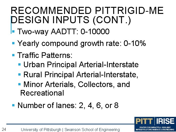RECOMMENDED PITTRIGID-ME DESIGN INPUTS (CONT. ) § Two-way AADTT: 0 -10000 § Yearly compound RECOMMENDED PITTRIGID-ME DESIGN INPUTS (CONT. ) § Two-way AADTT: 0 -10000 § Yearly compound