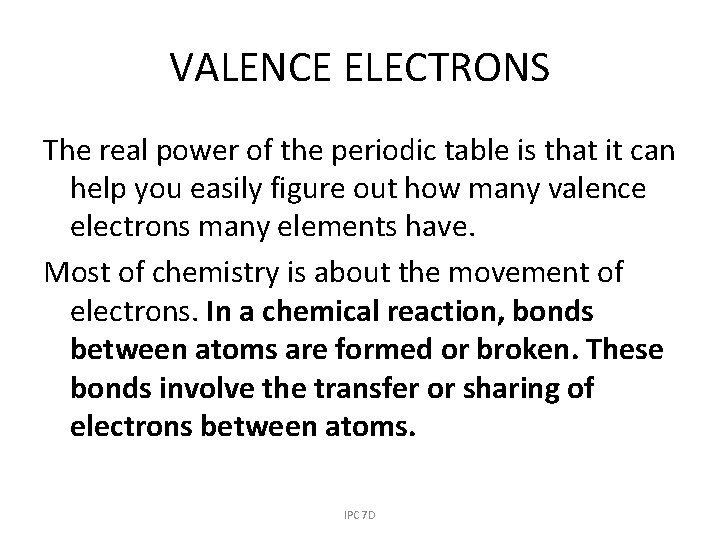 VALENCE ELECTRONS The real power of the periodic table is that it can help