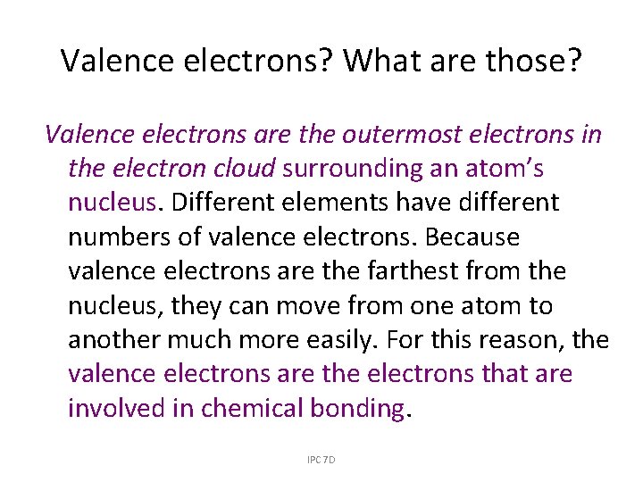 Valence electrons? What are those? Valence electrons are the outermost electrons in the electron