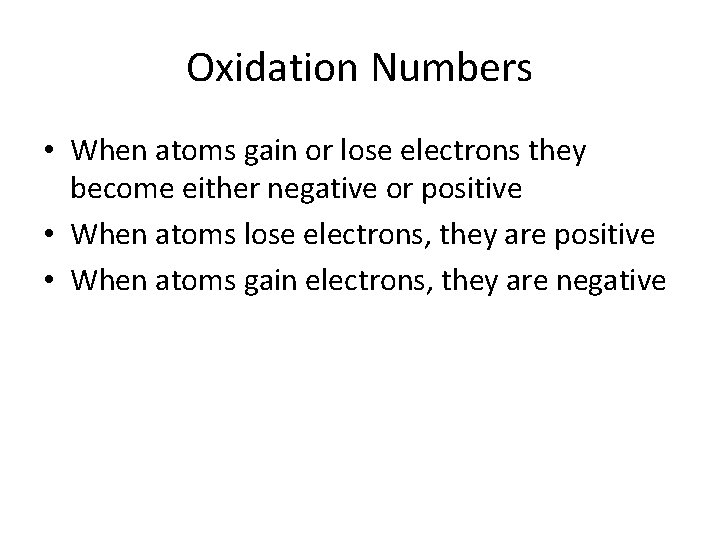 Oxidation Numbers • When atoms gain or lose electrons they become either negative or