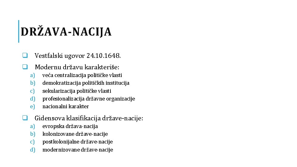 DRŽAVA-NACIJA q Vestfalski ugovor 24. 10. 1648. q Modernu državu karakteriše: a) b) c)