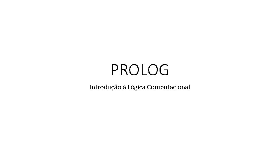 PROLOG Introdução à Lógica Computacional 