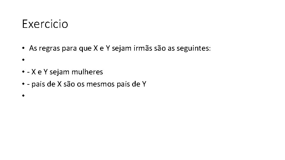 Exercicio • As regras para que X e Y sejam irmãs são as seguintes: