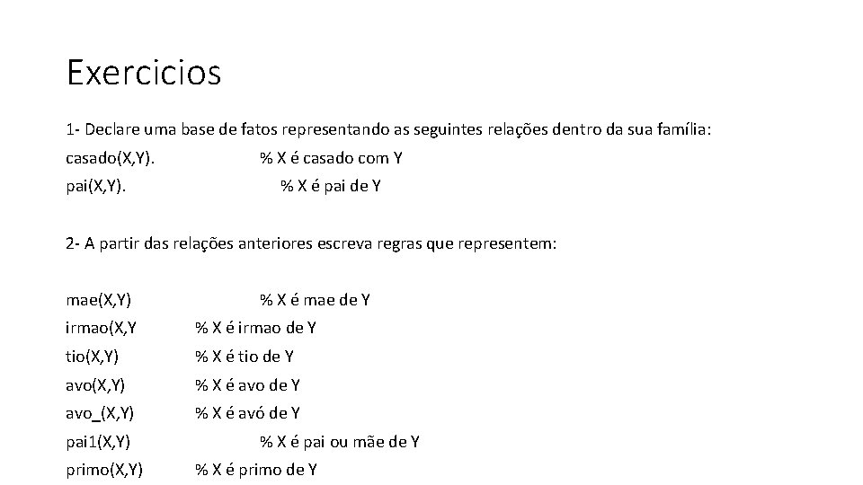Exercicios 1 - Declare uma base de fatos representando as seguintes relações dentro da