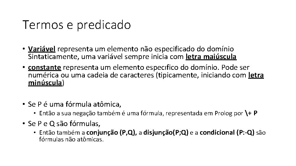 Termos e predicado • Variável representa um elemento não especificado do domínio Sintaticamente, uma