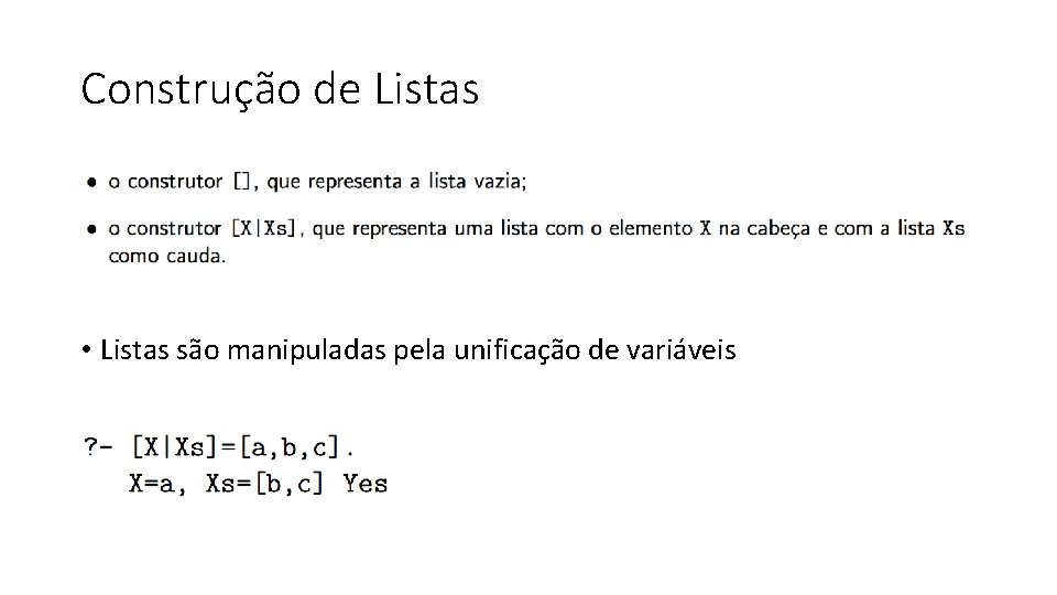 Construção de Listas • Listas são manipuladas pela unificação de variáveis 