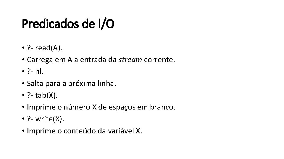 Predicados de I/O • ? - read(A). • Carrega em A a entrada da