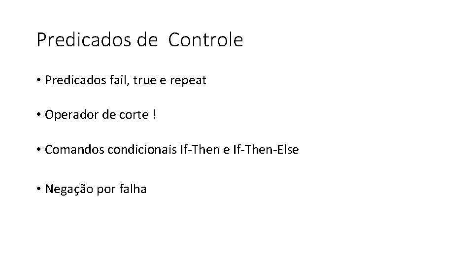 Predicados de Controle • Predicados fail, true e repeat • Operador de corte !