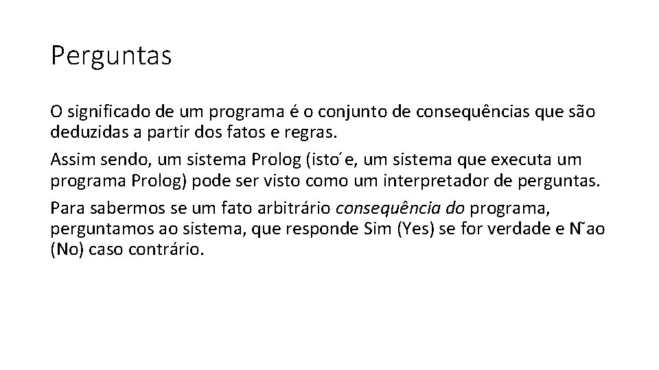 Perguntas O significado de um programa é o conjunto de consequências que são deduzidas