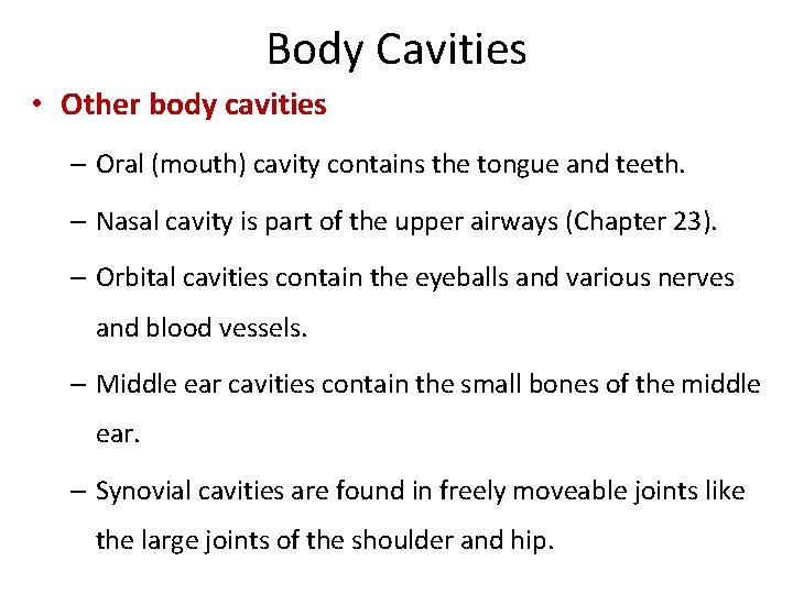 Body Cavities • Other body cavities – Oral (mouth) cavity contains the tongue and