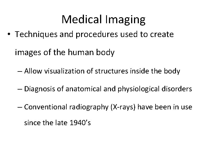 Medical Imaging • Techniques and procedures used to create images of the human body