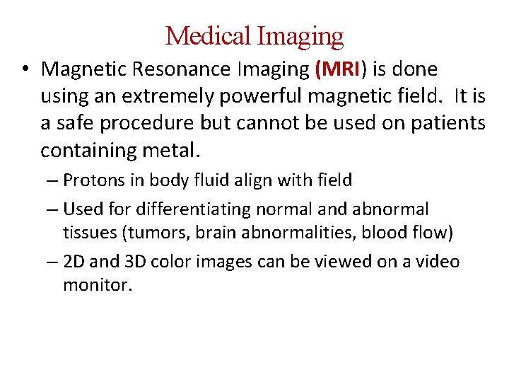 Medical Imaging • Magnetic Resonance Imaging (MRI) is done using an extremely powerful magnetic