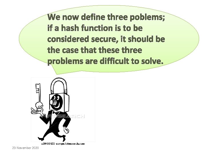 We now define three poblems; if a hash function is to be considered secure, We now define three poblems; if a hash function is to be considered secure,