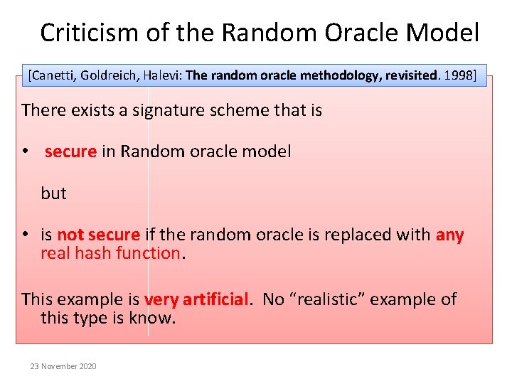 Criticism of the Random Oracle Model [Canetti, Goldreich, Halevi: The random oracle methodology, revisited. Criticism of the Random Oracle Model [Canetti, Goldreich, Halevi: The random oracle methodology, revisited.