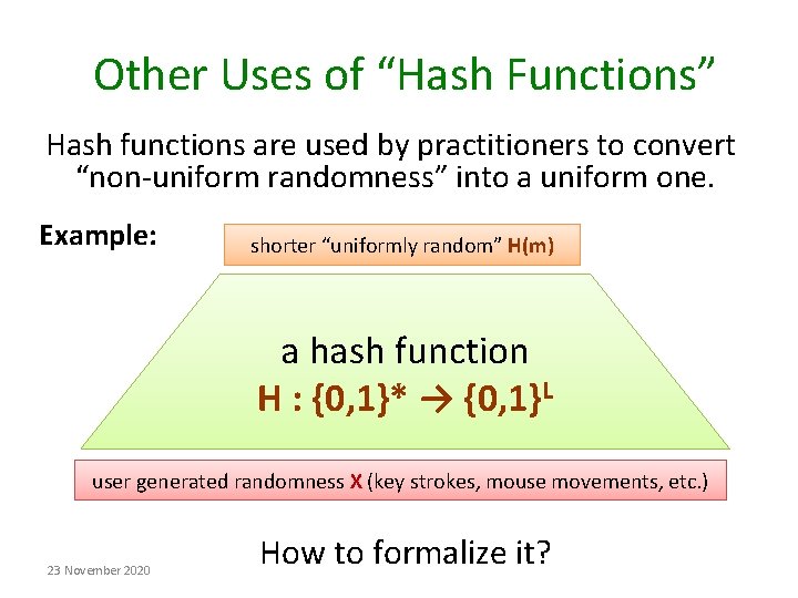 Other Uses of “Hash Functions” Hash functions are used by practitioners to convert “non-uniform Other Uses of “Hash Functions” Hash functions are used by practitioners to convert “non-uniform